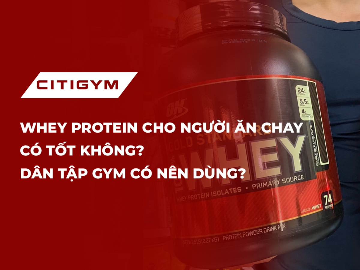 Whey protein cho người ăn chay có tốt không? Dân tập gym có nên dùng?